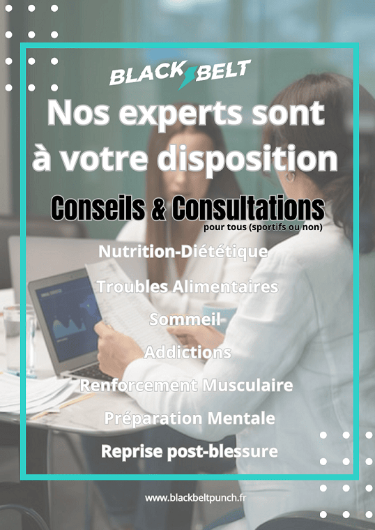 Nos Experts Blackbelt à votre service : Nutrition, Sommeil, Préparation Physique et/ou Mentale, addictions, troubles alimentaires...